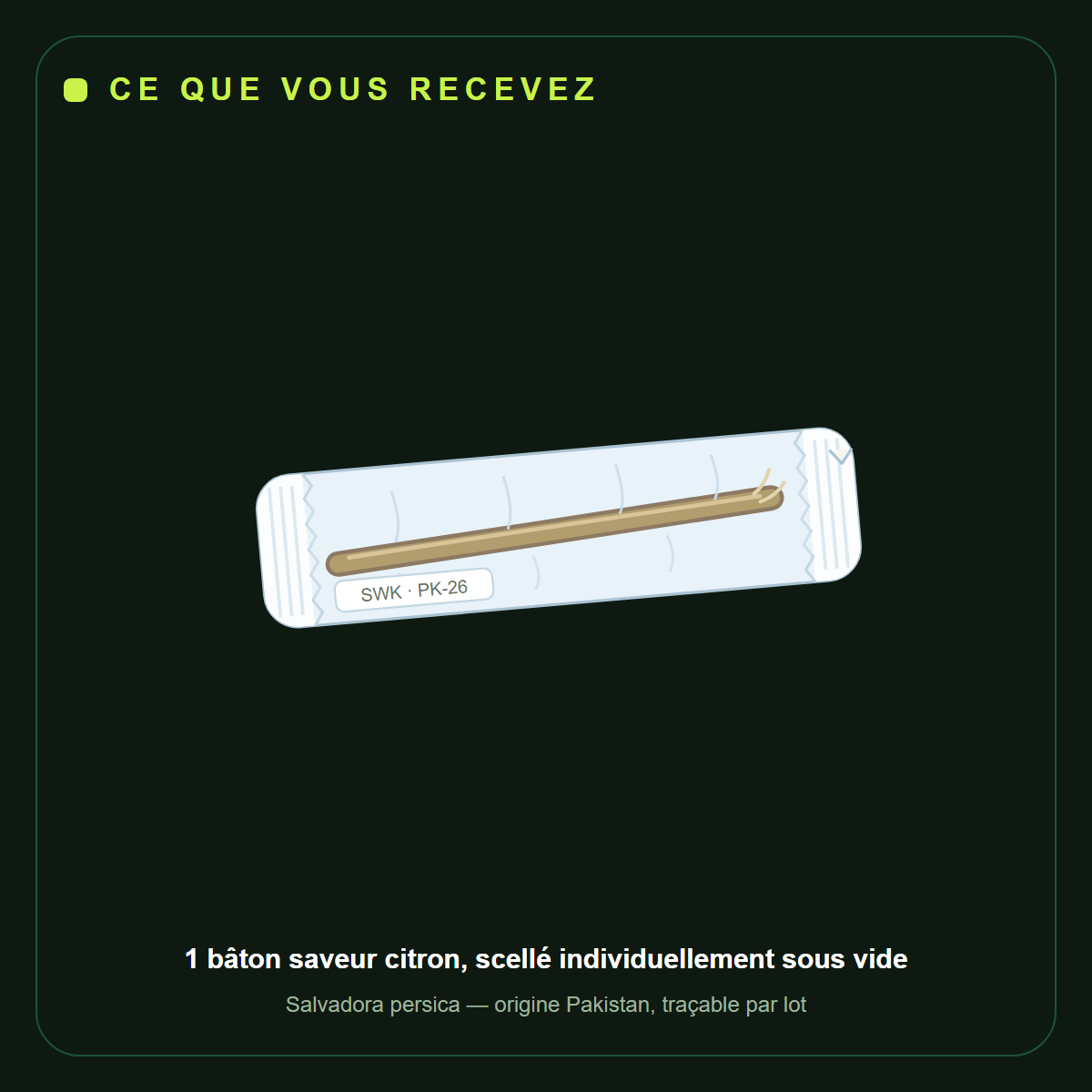 Ce que vous recevez : 1 bâton de siwak saveur citron scellé sous vide